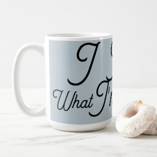 I know what im Doing Coffee Mug