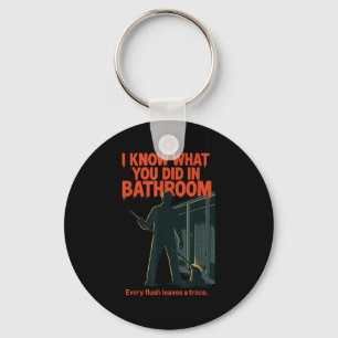 I Know What You Did In Bathroom Funny Halloween  Key Ring