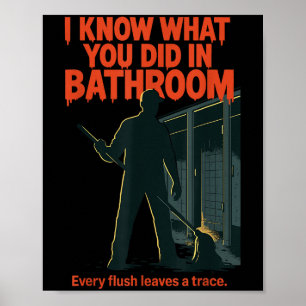 I Know What You Did In Bathroom Funny Halloween Poster