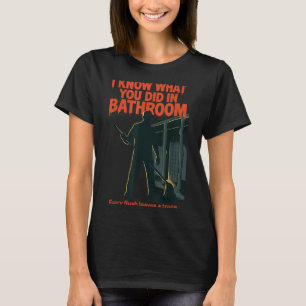 I Know What You Did In Bathroom Funny Halloween T-Shirt