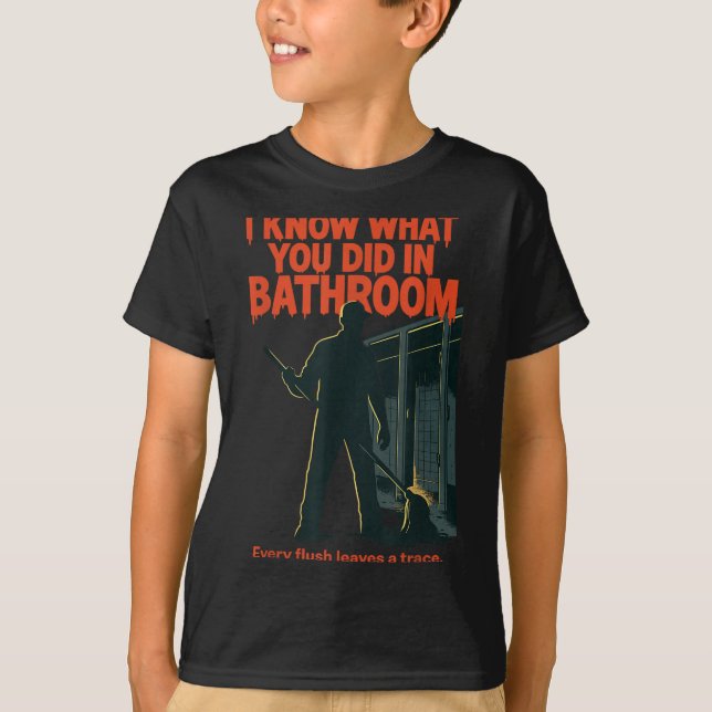 I Know What You Did In Bathroom Funny Halloween  T-Shirt (Front)