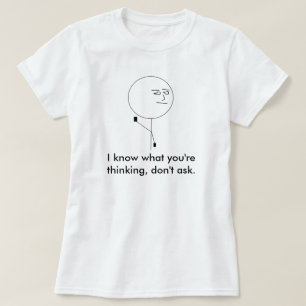 I know what you're thinking, dont ask. T-Shirt