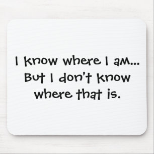 I know where I am - Senior Citizens Mouse Pad