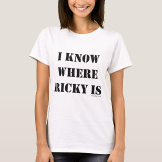 I Know Where Ricky Is Funny Book Slogan Statement T-Shirt