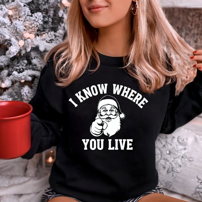 I Know Where You Live Funny Santa Sweatshirt (Creator Uploaded)