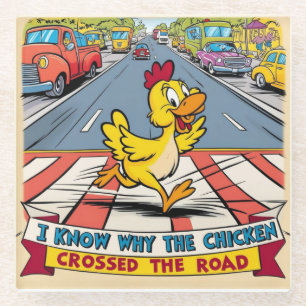 I Know Why The Chicken Crossed The Road Glass Coaster