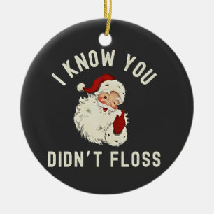 I Know You Didn’t Floss Christmas Dental Funny Ceramic Ornament