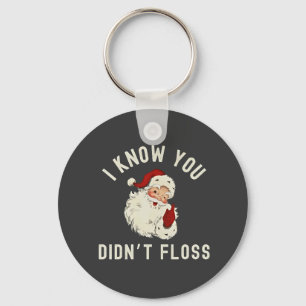 I Know You Didn’t Floss Christmas Dental Funny  Key Ring