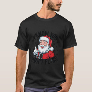 I Know You Didn t Floss Dental Christmas Dentist S T-Shirt