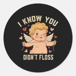 I Know You Didn’t Floss Dental Cupid Cute Valentin Classic Round Sticker