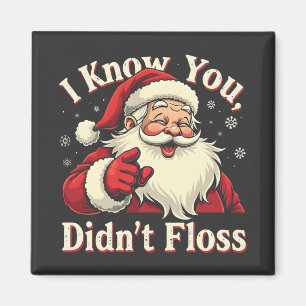 I Know You Didn't Floss Dentist Dental Santa Magnet