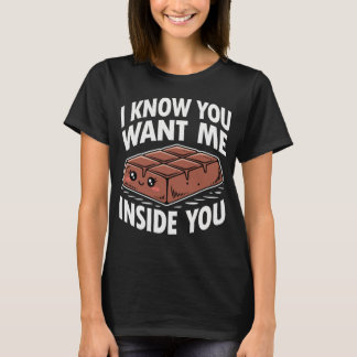 I Know You Want Me Inside You Chocolate T-Shirt