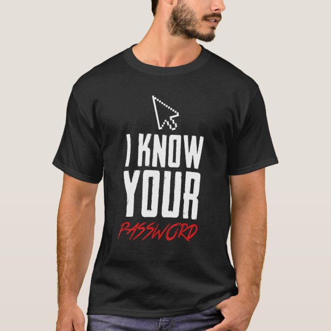 I Know Your Password T-Shirt (Front)