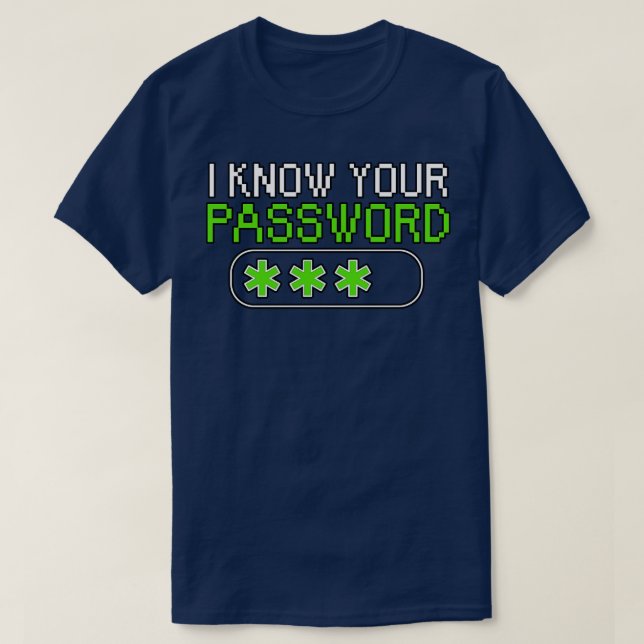 I know your password T-Shirt (Design Front)