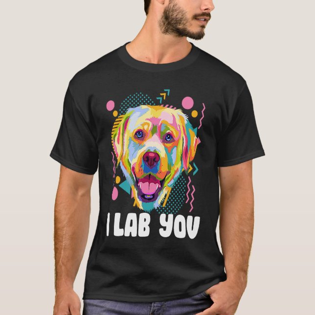 I Lab You  Labrador Retriever Humor Dog Breed T-Shirt (Front)