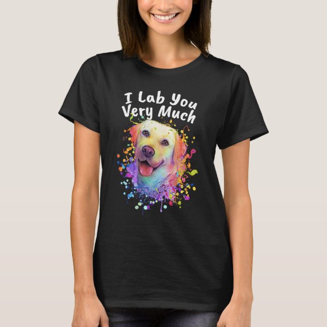 I Lab You Very Much  Labrador Retriever Humour Dog T-Shirt (Front)