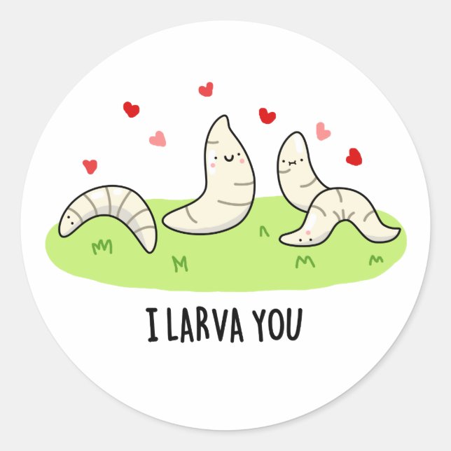 I Larvae You Funny Larvae Love Pun  Classic Round Sticker (Front)