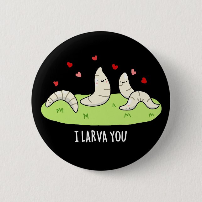 I Larvae You Funny Larvae Love Pun Dark BG 6 Cm Round Badge (Front)