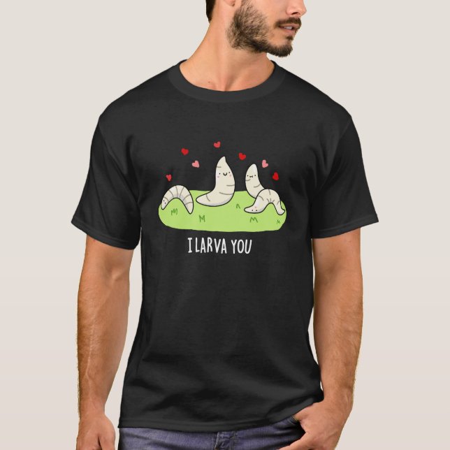 I Larvae You Funny Larvae Love Pun Dark BG T-Shirt (Front)
