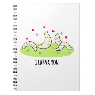 I Larvae You Funny Larvae Love Pun  Notebook