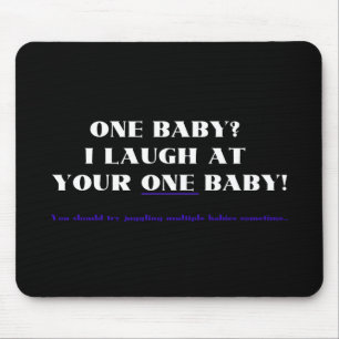 I laugh at your one baby! mouse pad