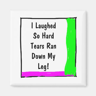 I Laughed So Hard Tears Ran Down My Leg-Square Magnet