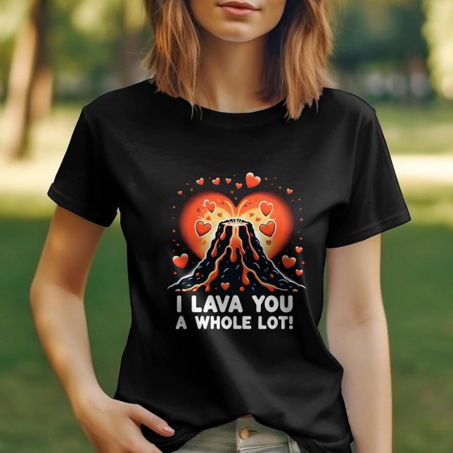 I Lava You a Whole Lot Romantic Volcano Expression T-Shirt (Creator Uploaded)