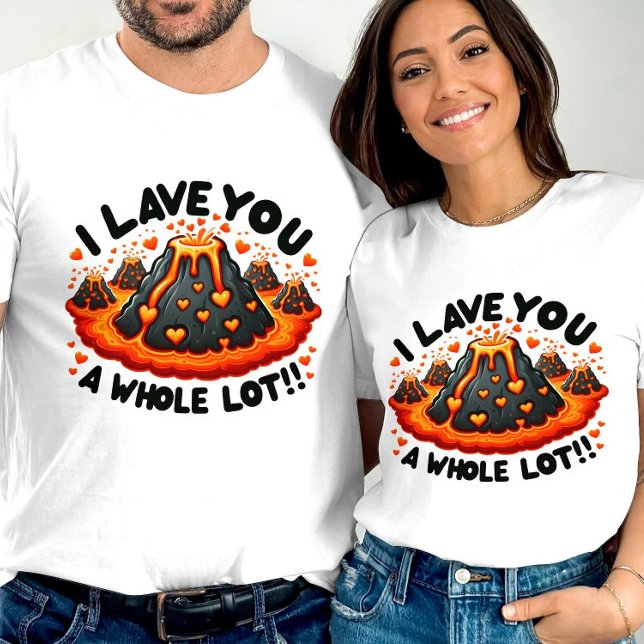 I Lave You a Whole Lot Cute Volcano Love T-Shirt (Creator Uploaded)