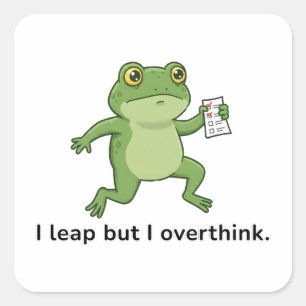 I Leap but I Overthink. Square Sticker