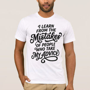 I Learn From The Mistakes Of People Who Took My Ad T-Shirt