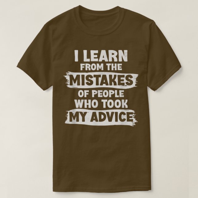 I Learn From The Mistakes Of People Who Took My Ad T-Shirt (Design Front)