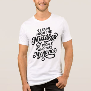 I Learn From The Mistakes Of People Who Took My Ad Tri-Blend Shirt