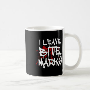 I Leave Bite Marks Fun Halloween Vampire Blood Spl Coffee Mug
