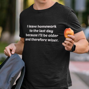 I Leave Homework To The Last Day T-Shirt