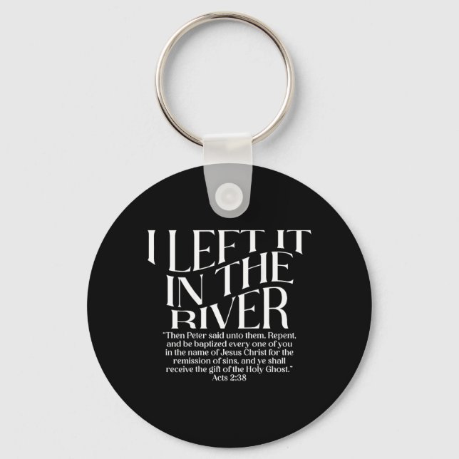 I Left It in The River Acts 2_38 Baptism on Back Key Ring (Front)