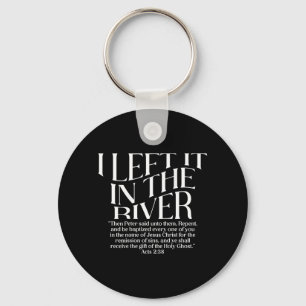 I Left It in The River Acts 2_38 Baptism on Back Key Ring