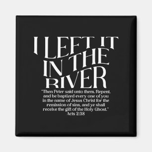 I Left It in The River Acts 2_38 Baptism on Back Magnet