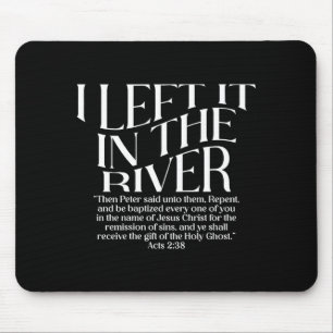 I Left It in The River Acts 2_38 Baptism on Back Mouse Pad