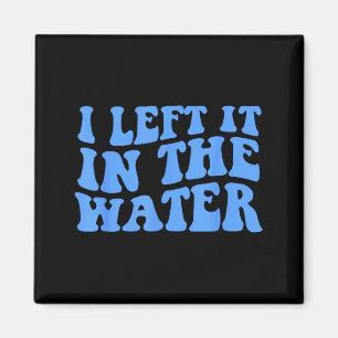 I Left It In The Water Christian Baptism Quote  Magnet