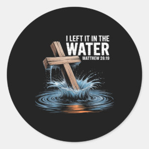 I Left It In The Water Matthew 28 Baptism Christia Classic Round Sticker