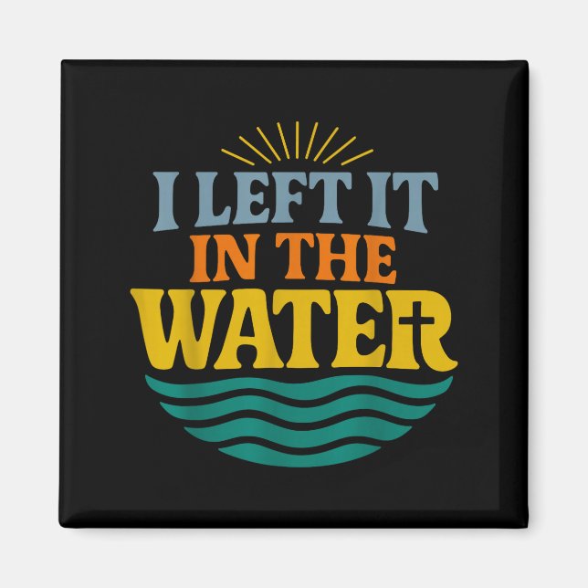 I Left It In The Water – Retro Baptism Faith  Magnet (Front)