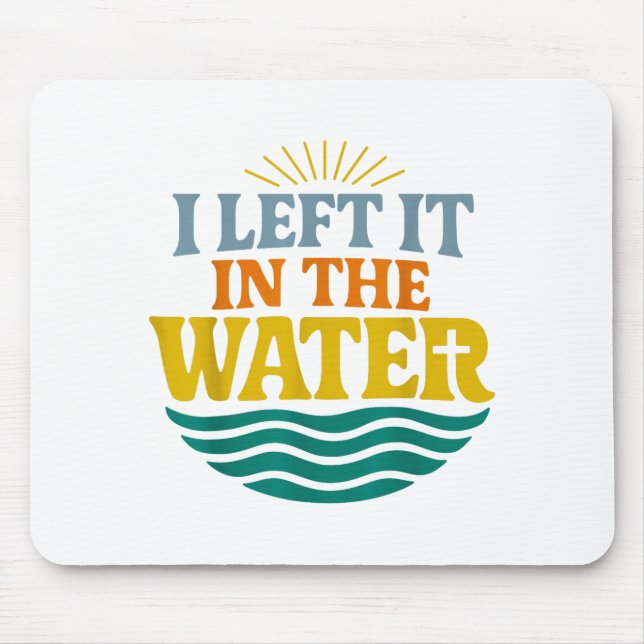 I Left It In The Water – Retro Baptism Faith  Mouse Pad (Front)