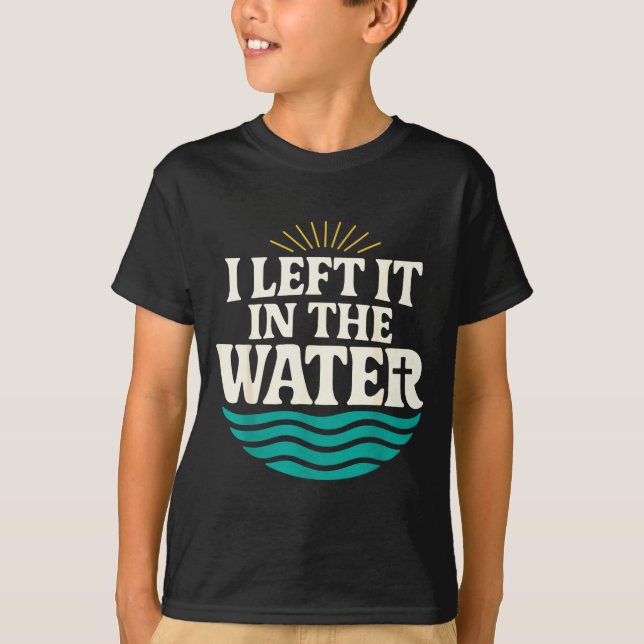 I Left It In The Water – Retro Baptism Faith  T-Shirt (Front)