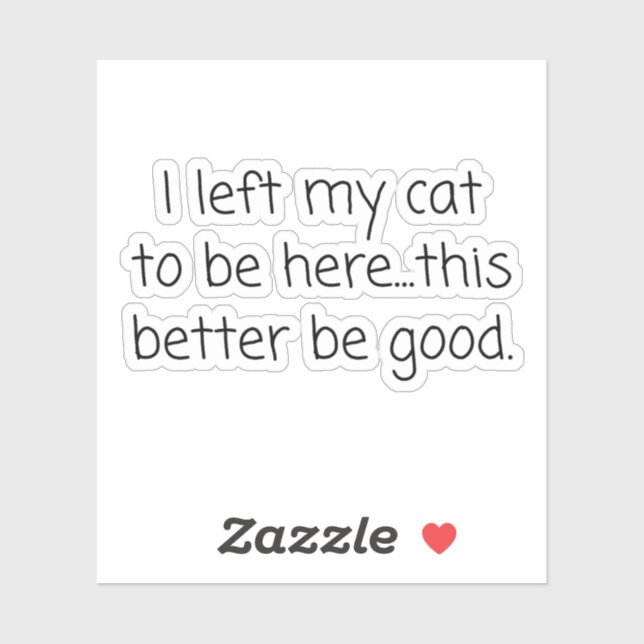 I Left My Cat To Be Here Funny Cat Lover (Sheet)