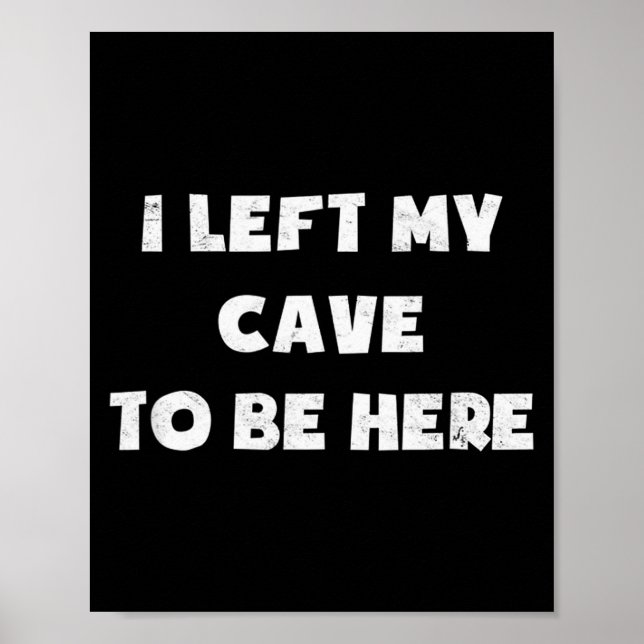 I Left My Cave To Be Here Caveman Funny 2021 Hallo Poster (Front)