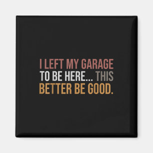 I Left My Garage To Be Here, Funny Mechanic Car  Magnet