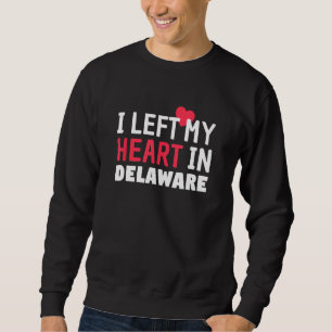 I Left My Heart In Delaware Home State Patriotic Sweatshirt