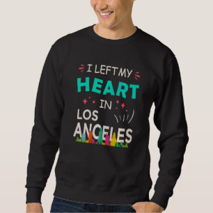 I left my heart in Los Angeles LA California Proud Sweatshirt