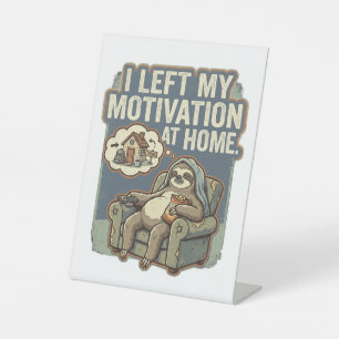 I Left My Motivation At Home Funny Sloth Quote Pedestal Sign