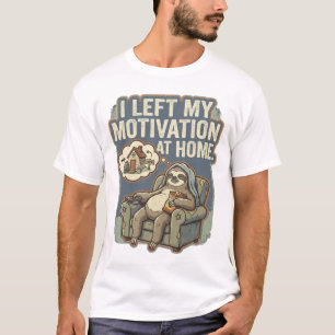 I Left My Motivation At Home Funny Sloth Quote T-Shirt